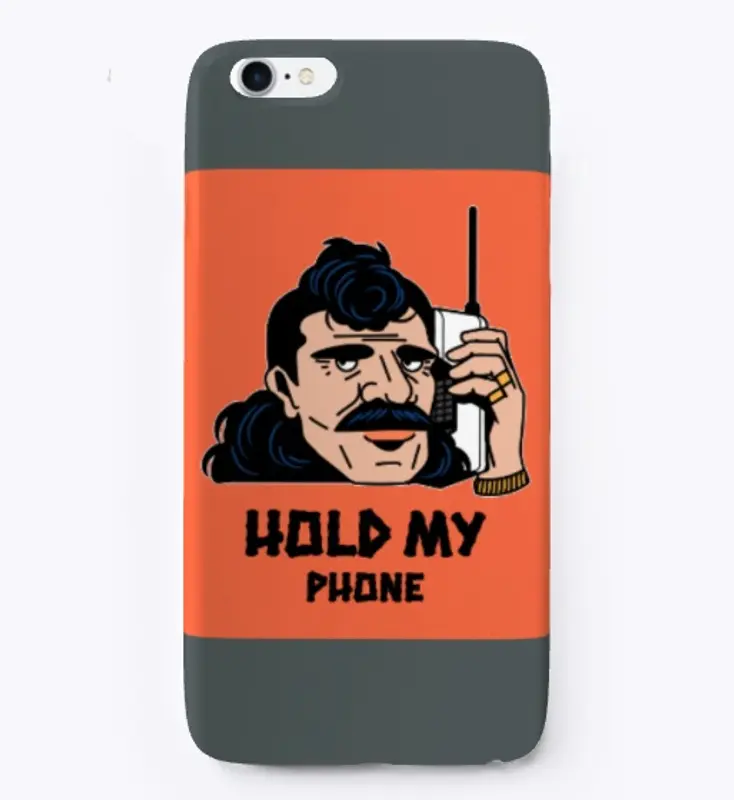 HOLD MY PHONE